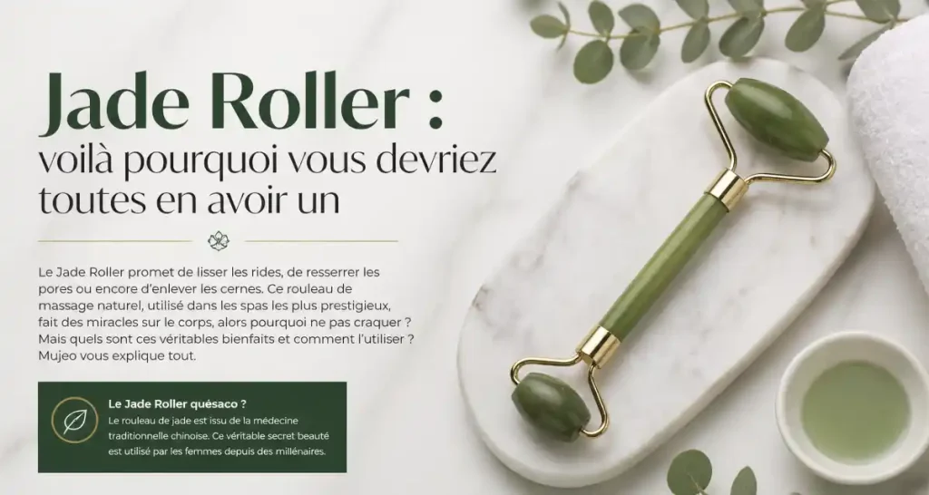 Jade Roller : voilà pourquoi vous devriez toutes en avoir un
